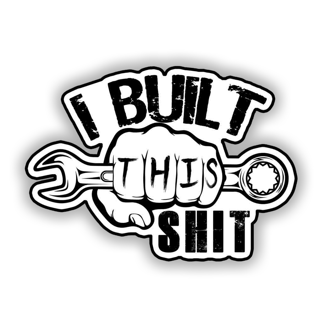 I Built This SH*T 5in Decal